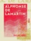 Alphonse de Lamartine. 1790-1847