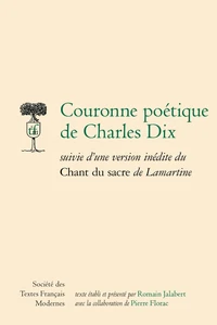 Couronne poétique de Charles Dix suivie d'une version inédite du Chant du sacre