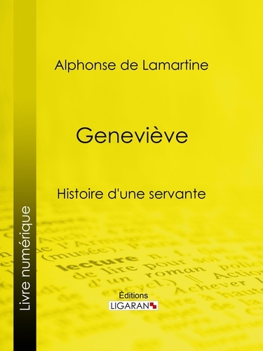 Alphonse De Lamartine et  Ligaran - Geneviève - Histoire d'une servante.