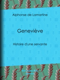 Alphonse de Lamartine - Geneviève - Histoire d'une servante.