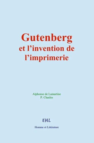Gutenberg et l’invention de l’imprimerie. La vie d’un homme illustre