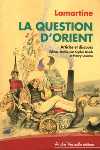 Alphonse de Lamartine - La Question d'Orient - Discours et articles politiques (1834-1861).