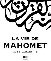 Alphonse De Lamartine - La Vie de Mahomet.