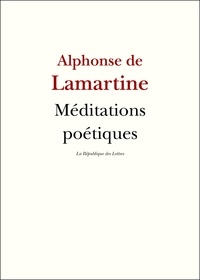 Alphonse de Lamartine - Méditations poétiques - Nouvelles méditations poétiques.