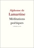 Alphonse de Lamartine - Méditations poétiques - Nouvelles méditations poétiques.