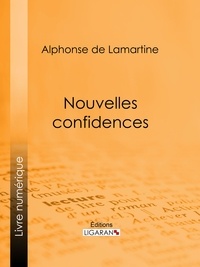 Alphonse De Lamartine et  Ligaran - Nouvelles confidences.