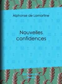Alphonse de Lamartine - Nouvelles confidences.