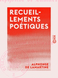 Alphonse de Lamartine - Recueillements poétiques.