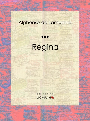  Alphonse de Lamartine et  Ligaran - Régina - Roman romantique.