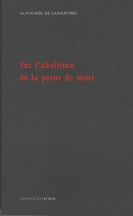 Alphonse de Lamartine - Sur l'abolition de la peine de mort.