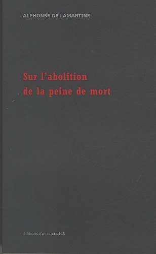 Alphonse de Lamartine - Sur l'abolition de la peine de mort.