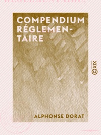 Alphonse Dorat - Compendium réglementaire.