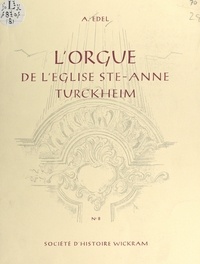 Alphonse Edel et Robert Schwindenhammer - L'orgue de l'église Ste-Anne, Turckheim.