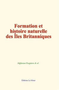 Alphonse Esquiros et  &Al. - Formation et histoire naturelle des îles Britanniques.