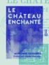 Alphonse Esquiros et Arsène Houssaye - Le Château enchanté.