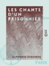 Alphonse Esquiros - Les Chants d'un prisonnier.