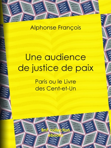 Une audience de justice de paix. Paris ou le Livre des Cent-et-Un