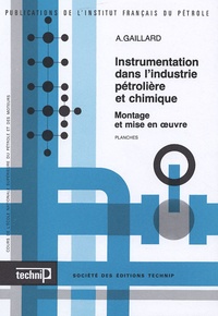 Alphonse Gaillard - Instrumentation dans l'industrie pétrolière et chimique en 2 volumes - Montage et mise en oeuvre ; Texte et Planches.