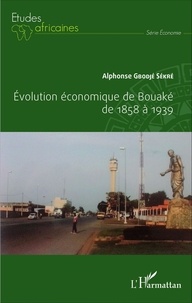 Alphonse Gbodjé Sékré - Evolution économique de Bouaké de 1858 à 1939.