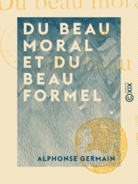 Alphonse Germain - Du beau moral et du beau formel.