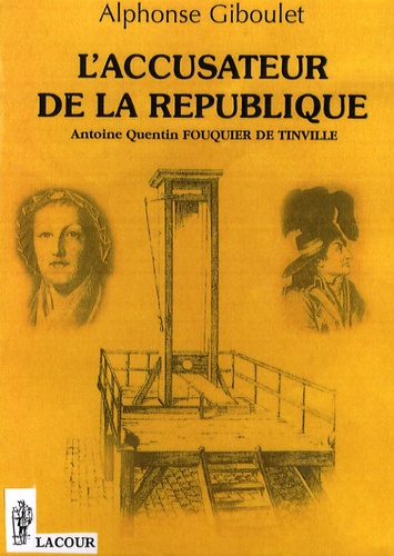 L'accusateur de la République. Antoine Quentin Fouquier de Tinville