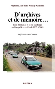 Alphonse Jean-Pâris Mpassy-Nzoumba - D'archives et de mémoire... - Faits politiques et socio-sanitaires au Congo-Brazzaville de 1957 à 2003.