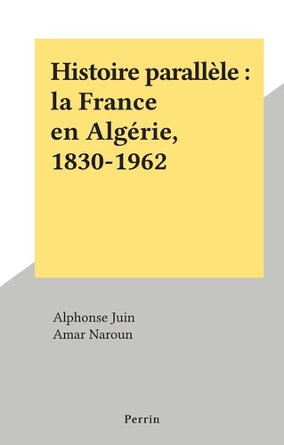 Histoire parallèle : la France en Algérie, 1830-1962
