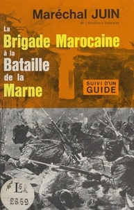Alphonse Juin - La Brigade marocaine à la Bataille de la Marne (30 août au 17 septembre 1914) - Guide des champs de bataille de l'Ourcq.