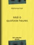 Alphonse Karr - Midi à quatorze heures.