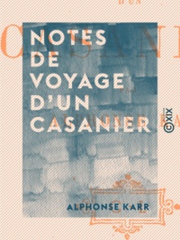 Alphonse Karr - Notes de voyage d'un casanier.