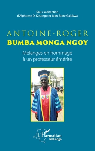 Antoine-Roger Bumba Monga Ngoy. Mélanges en hommage à un professeur émérite