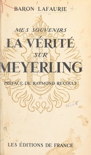 Alphonse Lafaurie et Raymond Recouly - Mes souvenirs, la vérité sur Meyerling.
