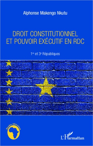 Droit constitutionnel et pouvoir exécutif en RDC. 1er et 3e Républiques