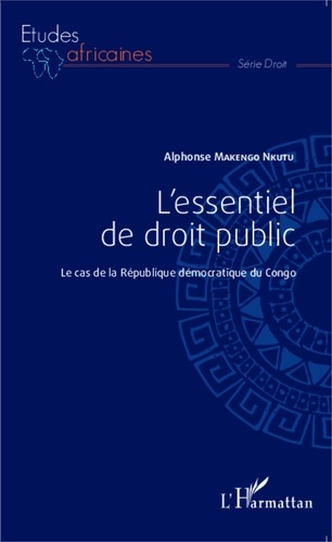 Alphonse Makengo Nkutu - L'essentiel de droit public - Le cas de la République démocratique du Congo.