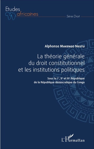La théorie générale du droit constitutionnel et les institutions publiques. Sous la Ire, IIe et IIIe République de la République démocratique du Congo