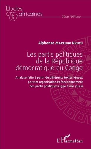 Les partis politiques de la République démocratique du Congo. Analyse faite à partir de différents textes légaux portant organisation et fonctionnement des partis politiques (1990 à nos jours)