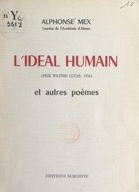 Alphonse Mex - L'idéal humain - Et autres poèmes.