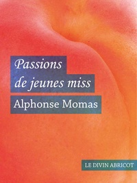 Alphonse Momas - Passions de jeunes miss (érotique).