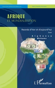 Alphonse Mukama - Afrique et mondialisation - Rwanda d'hier et d'aujourd'hui. Essai.