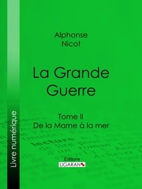  Alphonse Nicot et  Ligaran - La Grande Guerre - Tome II - De la Marne à la mer.