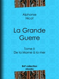 Alphonse Nicot - La Grande Guerre - Tome II - De la Marne à la mer.