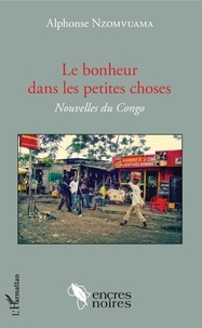 Alphonse Nzomvuama - Le bonheur dans les petites choses - Nouvelles du Congo.