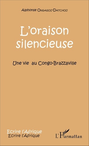 L'oraison silencieuse. Une vie au Congo-Brazzaville