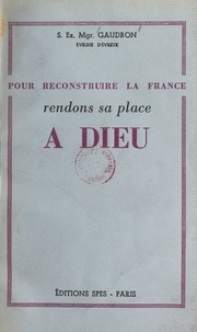 Alphonse-Paul-Désiré Gaudron - Pour reconstruire la France, rendons sa place à Dieu.