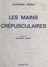 Alphonse Pensa et Jean-Pierre Rosnay - Les mains crépusculaires.