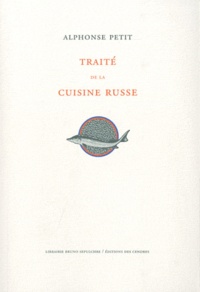 Alphonse Petit - Traité de la cuisine russe.