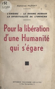 Alphonse Plégat - Pour la libération d'une humanité qui s'égare.