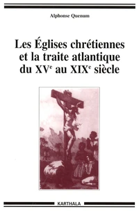 Les Eglises chrétiennes et la traite atlantique du XVe siècle au XIXe siècle