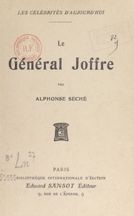 Alphonse Séché - Le Général Joffre.