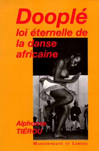 Alphonse Tiérou - Doople. Loi Eternelle De La Danse Africaine.